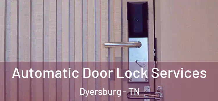  Automatic Door Lock Services Dyersburg - TN