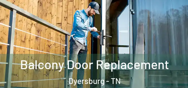  Balcony Door Replacement Dyersburg - TN