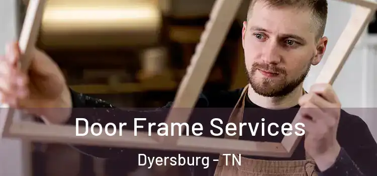  Door Frame Services Dyersburg - TN