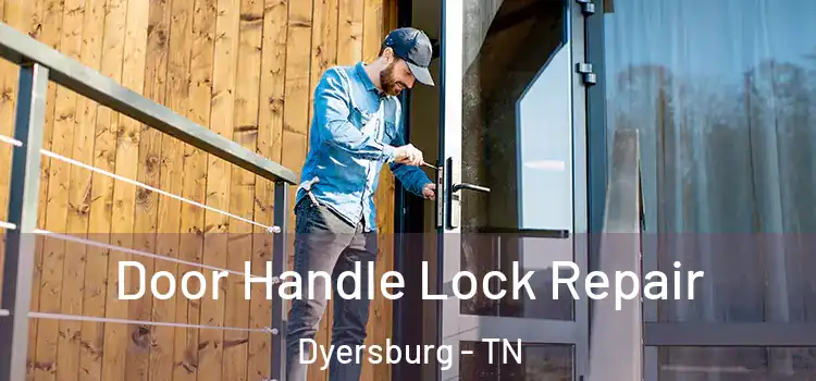 Door Handle Lock Repair Dyersburg - TN