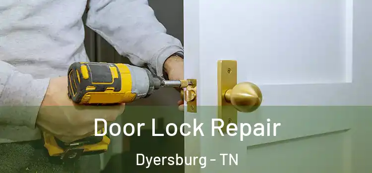 Door Lock Repair Dyersburg - TN