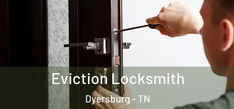  Eviction Locksmith Dyersburg - TN