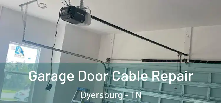  Garage Door Cable Repair Dyersburg - TN