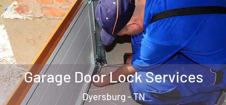  Garage Door Lock Services Dyersburg - TN