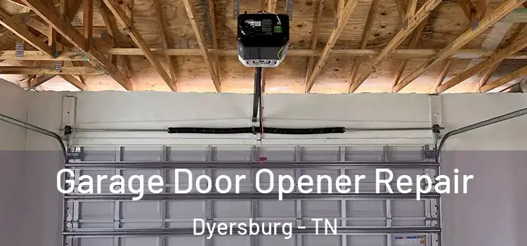  Garage Door Opener Repair Dyersburg - TN