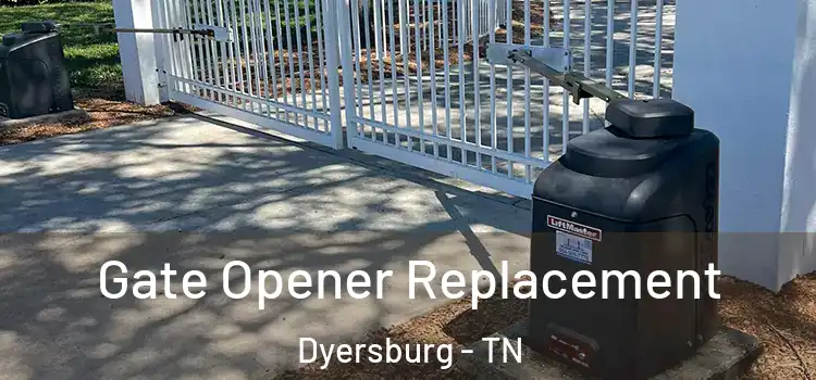  Gate Opener Replacement Dyersburg - TN