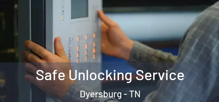  Safe Unlocking Service Dyersburg - TN