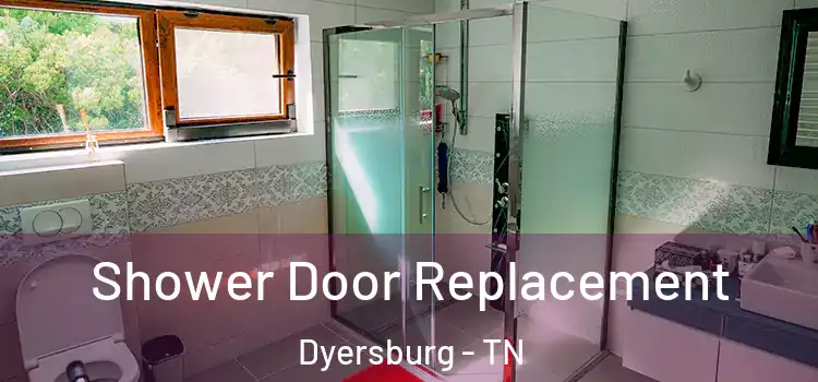  Shower Door Replacement Dyersburg - TN